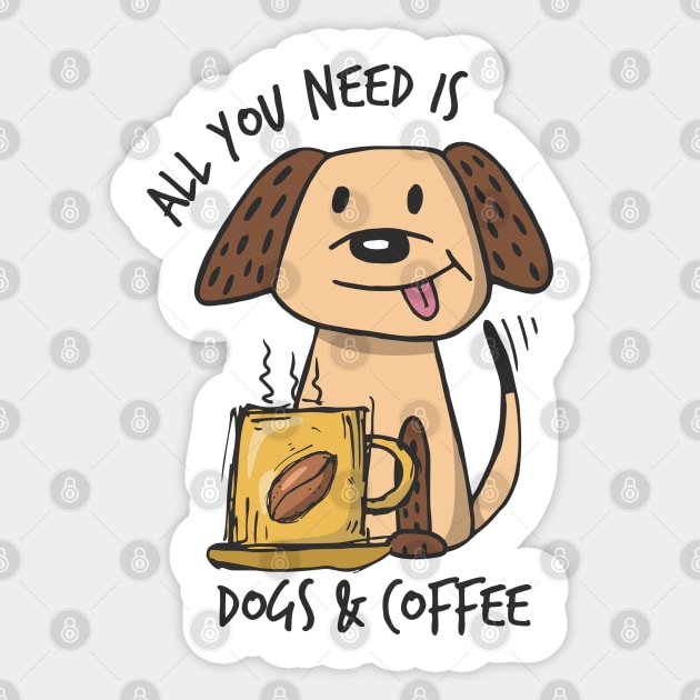 All you need is Dogs & Coffee Sticker by LeonLedesma